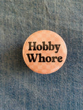 Hobby Whore 2 Inch Button Pin