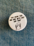 You Know This One Girl With Hair Like This 2 Inch Button Pin
