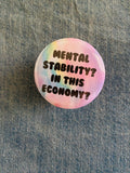 Mental Stability in This Economy 2 Inch Button Pin
