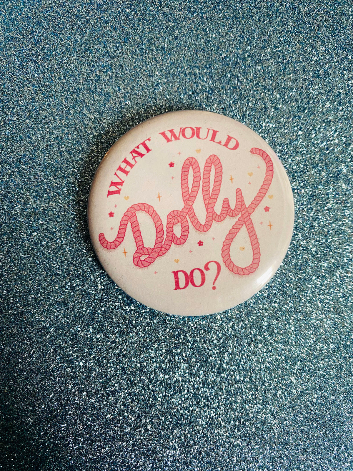 What Would Dolly Do 2 Inch Button Pin