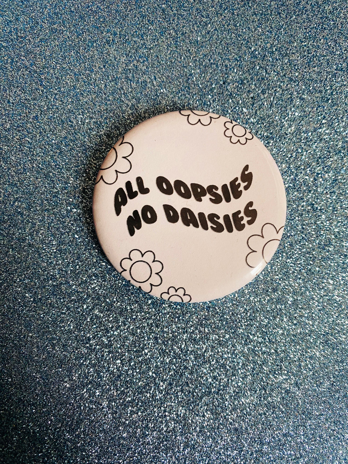 All Oopsies No Daisies 2 Inch Button Pin
