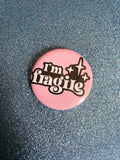 I'm Fragile 2 Inch Button Pin