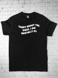Sorry About the Vibes I'm Mentally Ill Shirt