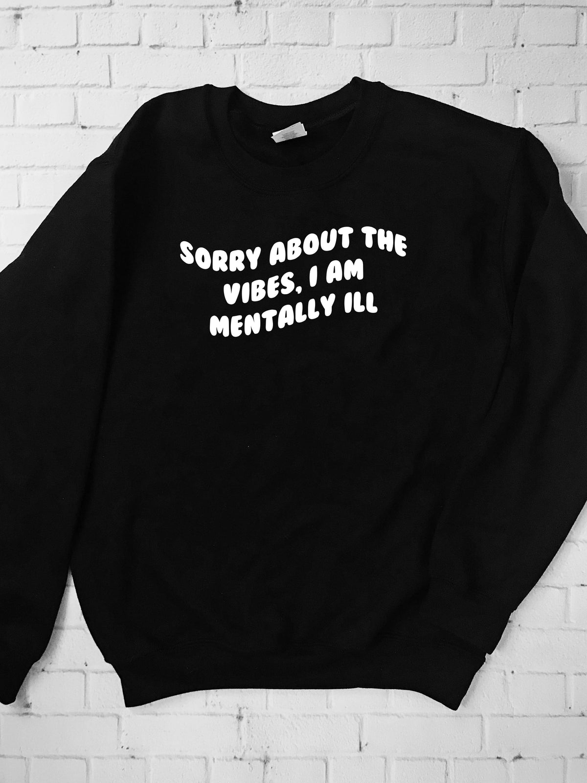 Sorry About the Vibes I'm Mentally Ill Crewneck Sweatshirt