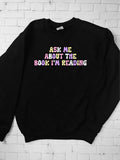 Ask Me About the Book I'm Reading Crewneck Sweatshirt
