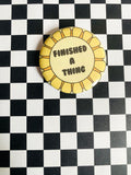 Finished a Thing Award 2 Inch Button Pin